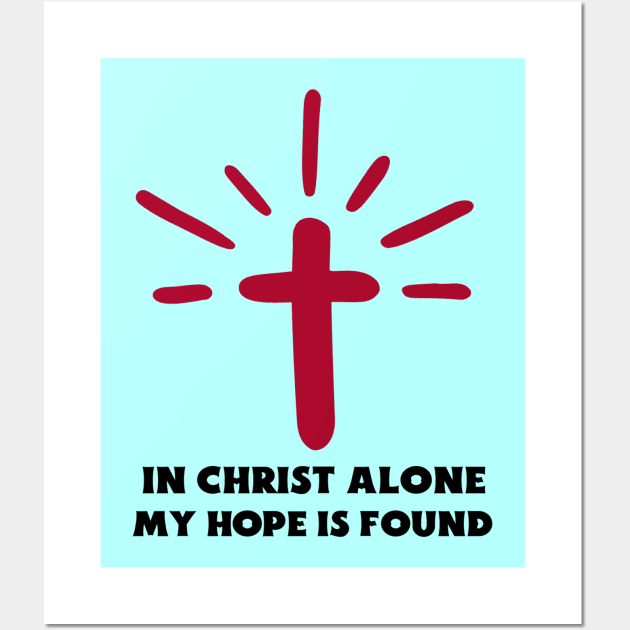 In Christ Alone My Hope Is Found - Christian Saying Wall Art by All Things Gospel